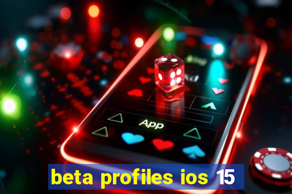 beta profiles ios 15